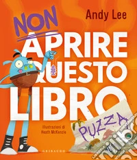 Non aprire questo libro... puzza. Ediz. illustrata libro