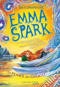 La fenice dei ghiacci. Emma Spark. La veterinaria delle creature magiche libro