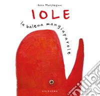 Iole. La balena mangiaparole. Nuova ediz. libro