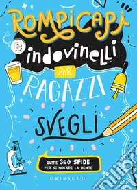 Rompicapi e indovinelli per ragazzi svegli libro