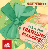 Per il mio fratellino maggiore. Ediz. a colori libro