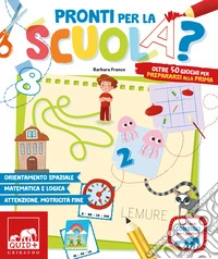 Pronti per la scuola? Oltre 50 giochi per prepararsi alla prima libro