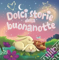 Dolci storie della buonanotte. Ediz. a colori libro