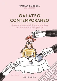 Galateo contemporaneo. Piccolo manuale di buone maniere per un mondo più gentile libro