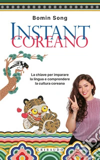Instant coreano. La chiave per imparare la lingua e comprendere la cultura coreana libro
