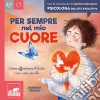 Per sempre nel mio cuore. Ediz. a colori libro