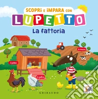 Scopri e impara con Lupetto. La fattoria. Amico Lupo. Ediz. a colori libro