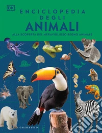 Enciclopedia degli animali. Alla scoperta del meraviglioso regno animale. Ediz. illustrata libro