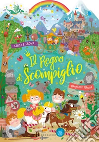 Il Regno di Scompiglio. Ediz. a colori libro