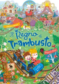 Il Regno di Trambusto. Ediz. a colori libro