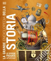 La grande enciclopedia della storia. Ediz. illustrata libro