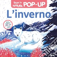 Inverno. Scopri la natura pop-up. Ediz. a colori libro