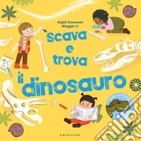 Scava e trova il dinosauro. Ediz. a colori libro