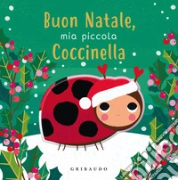 Buon Natale, mia piccola coccinella. Ediz. a colori libro