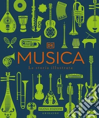 Musica. La storia illustrata. Nuova ediz. libro