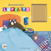 Buonanotte, Lupetto. Amico lupo. Ediz. a colori libro
