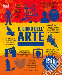 Il libro dell'arte. Grandi idee spiegate in modo semplice libro