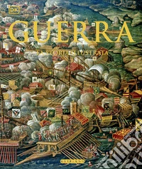 Guerra. La storia illustrata libro