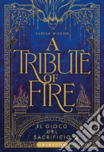 Tribute of fire. Il gioco del sacrificio libro