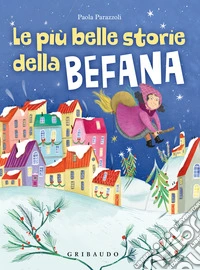 Le più belle storie della befana. Ediz. a colori libro