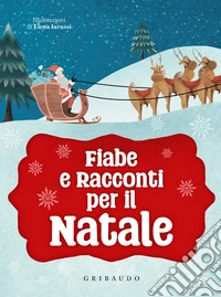 Fiabe e racconti per il Natale. Ediz. a colori libro