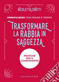 Trasformare la rabbia in saggezza. Nuova ediz. libro