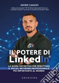 Il potere di LinkedIn©. La guida definitiva per sfruttare il social network professionale più importante al mondo libro