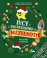 Lucy e l'incantesimo di mezzanotte. Una storia di amicizia. Ediz. a colori libro