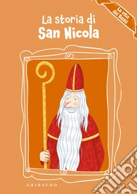 La storia di San Nicola. La vita dei santi. Ediz. a colori libro