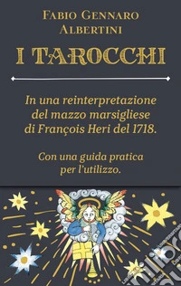 Tarocchi. In una reinterpretazione del mazzo marsigliese di François Heri del 1718. Con 78 Carte libro