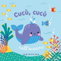 Cucù, cucù nell'oceano. Ediz. a colori libro