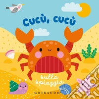 Cucù, cucù sulla spiaggia. Ediz. a colori libro