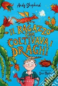 Il ragazzo che coltivava i draghi libro