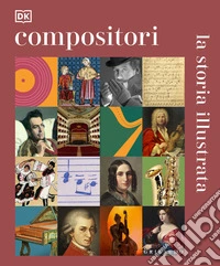 Compositori. La storia illustrata. Ediz. illustrata libro