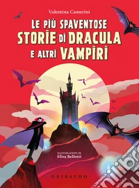 Le più spaventose storie di Dracula e altri vampiri. Ediz. a colori libro