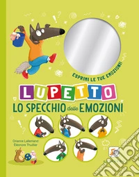 Lo specchio delle emozioni. Lupetto. Amico Lupo. Ediz. a colori libro