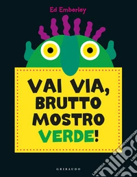 Vai via, brutto mostro verde! Ediz. a colori libro