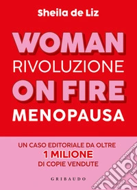 Woman on fire. Rivoluzione menopausa libro