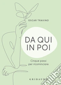 Da qui in poi. Cinque passi per ricominciare libro
