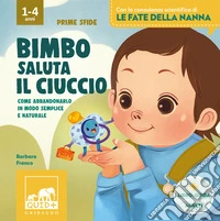 Bimbo saluta il ciuccio. Ediz. a colori libro