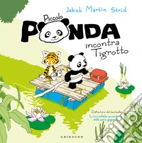 Piccolo panda incontra piccola tigre. Ediz. a colori libro