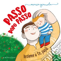 Passo dopo passo. Insieme a te, papà libro