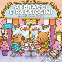 Abbracci e pasticcini. Disegnini felicini. Ediz. illustrata libro