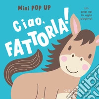 Ciao, fattoria! Mini pop up. Ediz. a colori libro