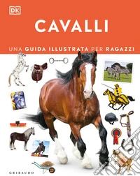 Cavalli. Una guida illustrata per ragazzi libro
