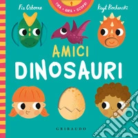 Amici dinosauri. Tira gira scopri. Ediz. a colori libro