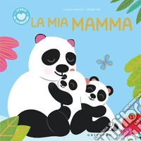 La mia mamma. Ediz. a colori libro