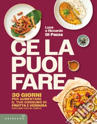 Ce la puoi fare. 30 giorni per aumentare il tuo consumo di frutta e verdura (per il bene tuo e del pianeta) libro