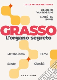 Grasso. L'organo segreto. La sorprendente scienza dietro la parte più incompresa del corpo
