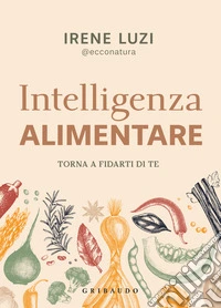 Intelligenza alimentare. Torna a fidarti di te libro